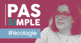 « Ecologie, le temps de la radicalité » – Podcast Pas Si Simple